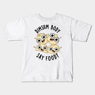 Dimsum Body Say Food Funny Dimsum Pun Kids T-Shirt